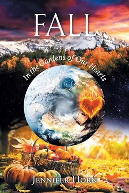 Fall: In the Gardens of Our Hearts by Jennifer Horn