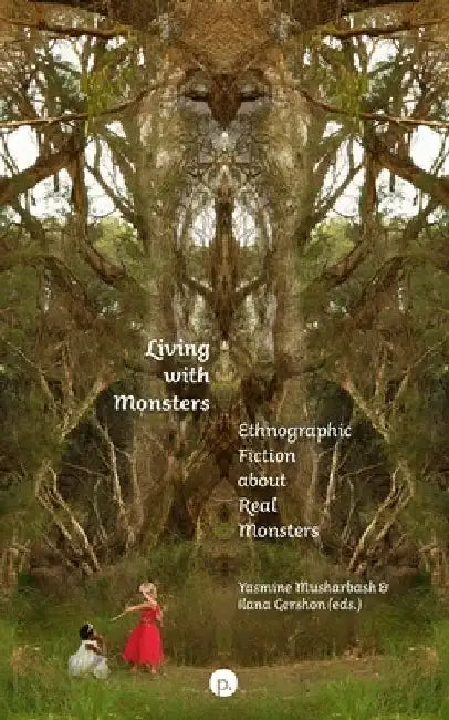 Living with Monsters: Ethnographic Fiction about Real Monsters by Ilana Gershon