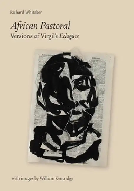 African Pastoral: Versions of Virgil's Eclogues by William Kentridge, Richard Whitaker