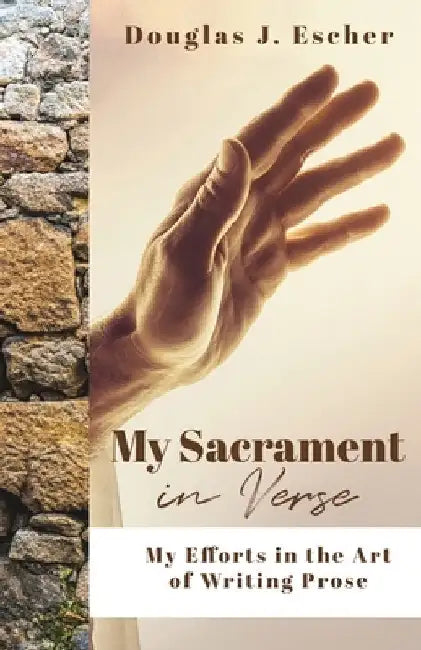 My Sacrament: My Efforts in the Art of Writing Prose by Escher, Douglas