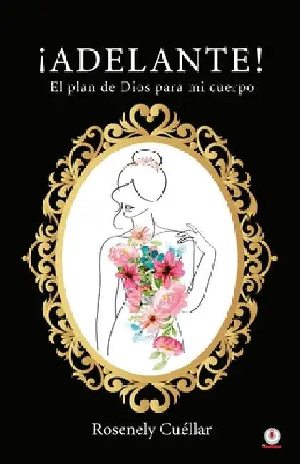 ¡Adelante!: El plan de Dios para mi cuerpo by Rosenely Cuéllar