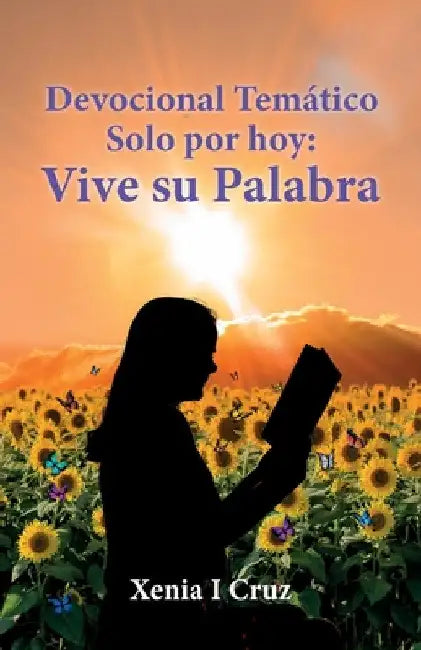 Devocional Temático Solo por hoy: Vive su Palabra by Xenia I. Cruz