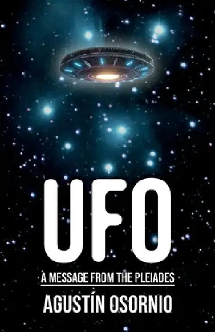 UFO A Message From The Pleiades by Agustín Osornio
