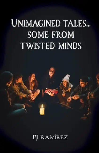 Unimagined Tales... Some From Twisted Minds by Pj Ramírez