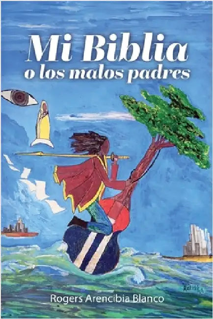 Mi Biblia o los malos padres by Arencibia Blanco, Rogers