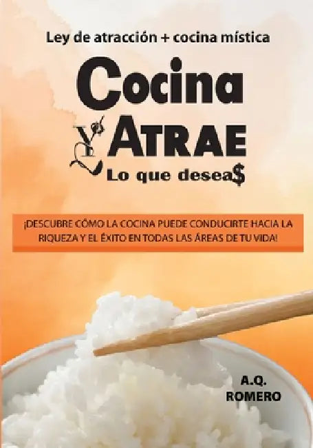 Cocina y atrae lo que deseas: Ley de atracción + cocina mística by A. Q. Romero