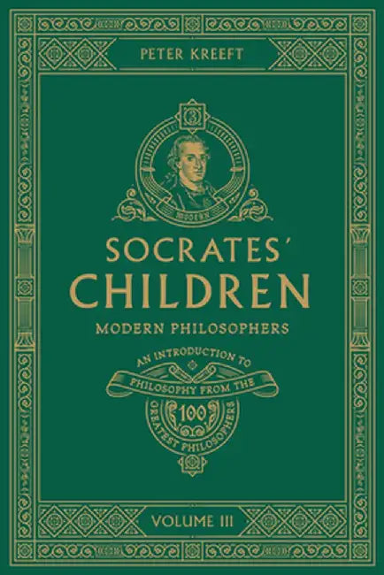 Socrates' Children Volume III: Modern Philosophers by Peter Kreeft
