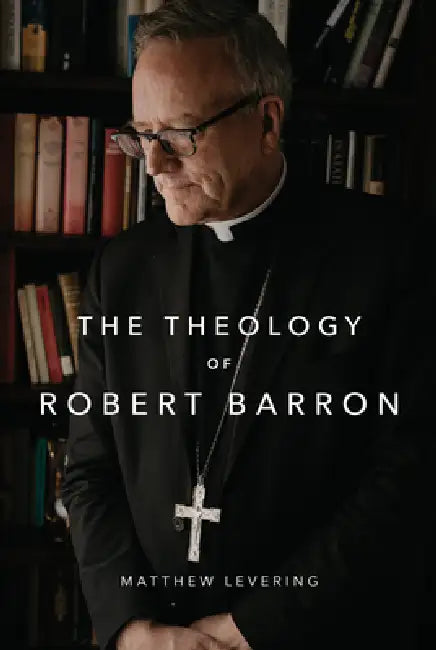 The Theology of Robert Barron by Matthew Levering