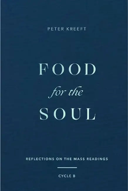 Food for the Soul: Reflections on the Mass Readings (Cycle B) Volume 2 by Peter Kreeft