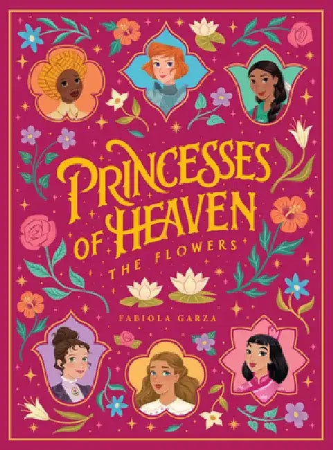 Princesses of Heaven: The Flowers by Fabiola Garza