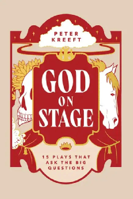 God on Stage: 15 Plays That Ask the Big Questions by Peter Kreeft