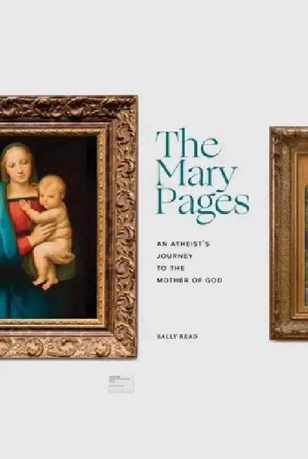 The Mary Pages: An Atheist's Journey to the Mother of God by Sally Read