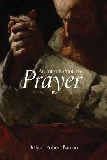 An Introduction to Prayer by Robert Barron