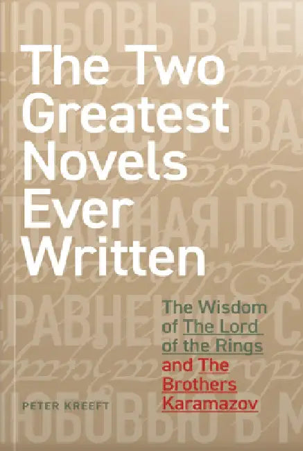 The Two Greatest Novels Ever Written: The Wisdom of the Lord of the Rings and the Brothers Karamazov by Peter Kreeft