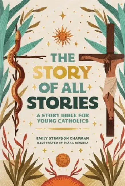 The Story of All Stories: A Story Bible for Young Catholics by Emily Stimpson Chapman