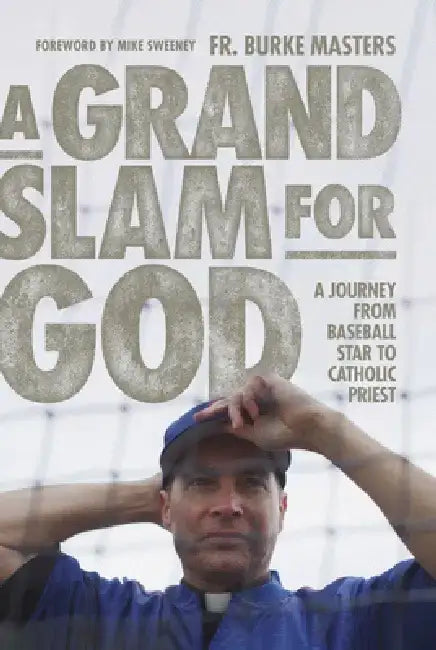 A Grand Slam for God: A Journey from Baseball Star to Catholic Priest by Burke Masters