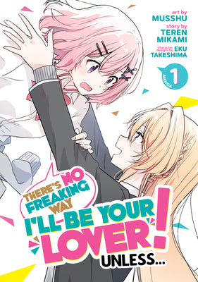 There's No Freaking Way I'll Be Your Lover! Unless... (Manga) Vol. 1 by Teren Mikami