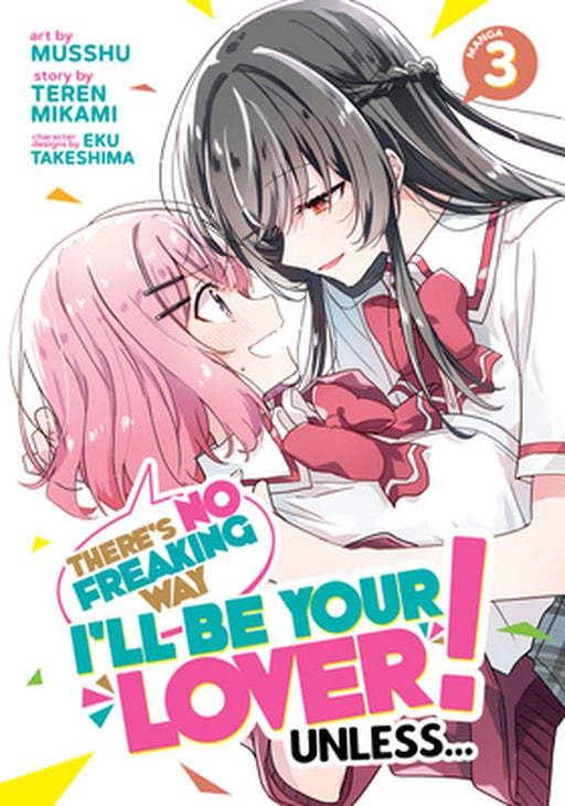 There's No Freaking Way I'll Be Your Lover! Unless... (Manga) Vol. 3 by Teren Mikami