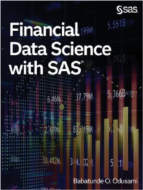 Financial Data Science with SAS by Odusami, Babatunde O.