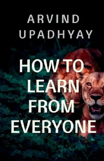 how to learn from everyone by Arvind Upadhyay
