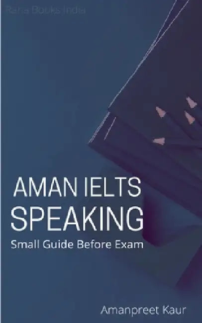 Aman IELTS Speaking: Small Guide Before Exam by Amanpreet Kaur