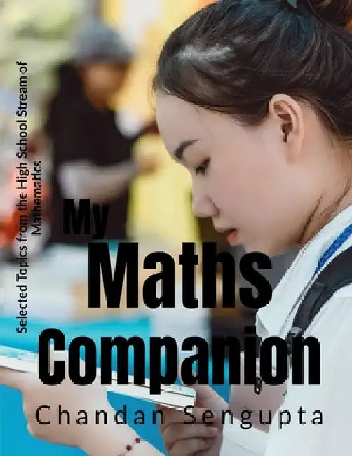 My Maths Companion: Selected Topics from the High School Stream of Mathematics by Chandan SenGupta