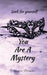 you are a mystery by Gunjan Bhagure