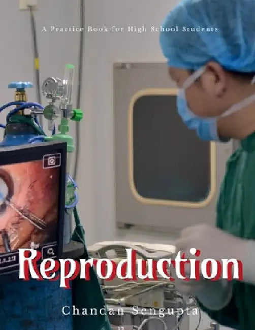Reproduction: A Practice Book for High School Students by Chandan SenGupta