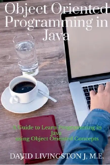 Object Oriented Programming in Java: A Guide to learn Programming in Java by David Livingston J