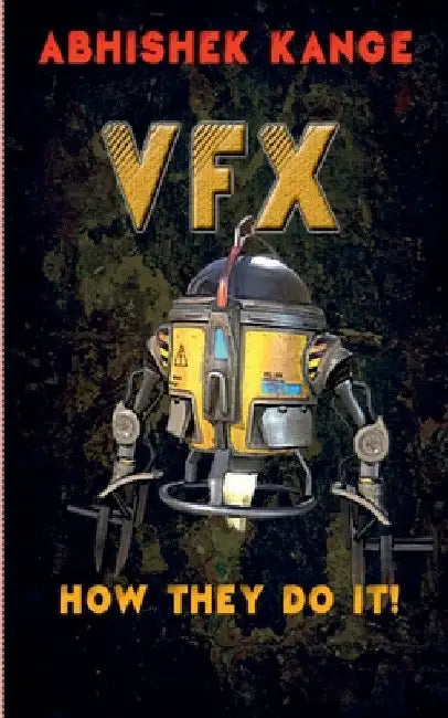 Vfx: How They Do It by Abhishek Kange