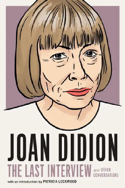 Joan Didion: The Last Interview: And Other Conversations by Melville House