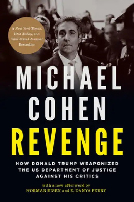 Revenge: How Donald Trump Weaponized the Us Department of Justice Against His Critics by Michael Cohen