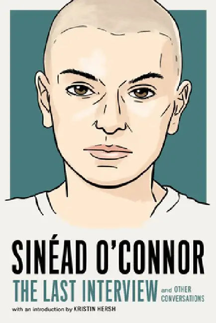 Sinéad O'Connor: The Last Interview: And Other Conversations by Melville House