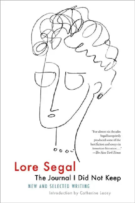 The Journal I Did Not Keep: New and Selected Writing by Lore Segal