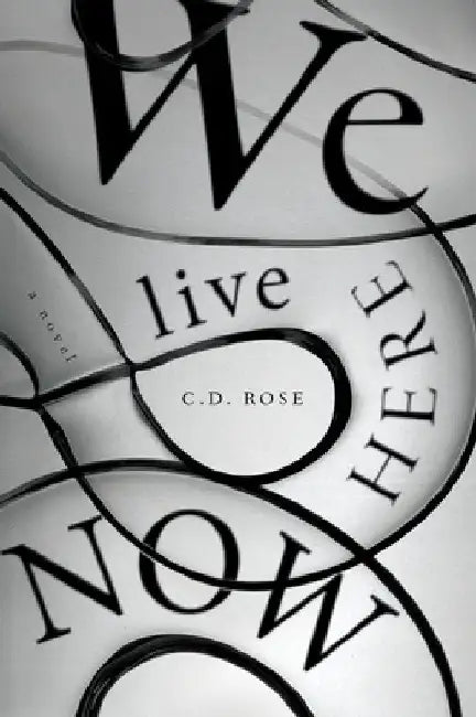 We Live Here Now by Rose, C. D.