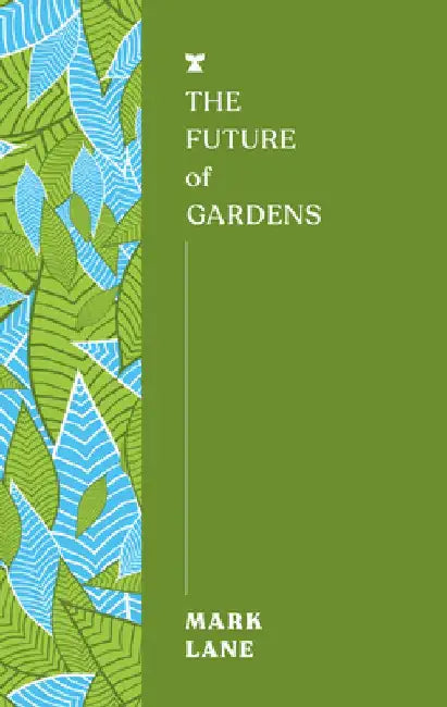 The Future of Gardens by Mark Lane