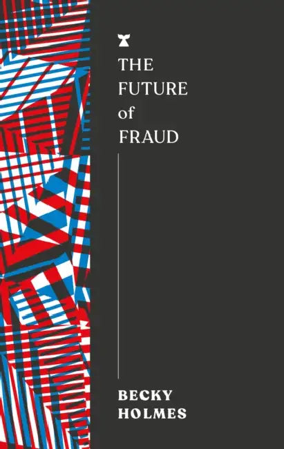 The Future of Fraud by Becky Holmes