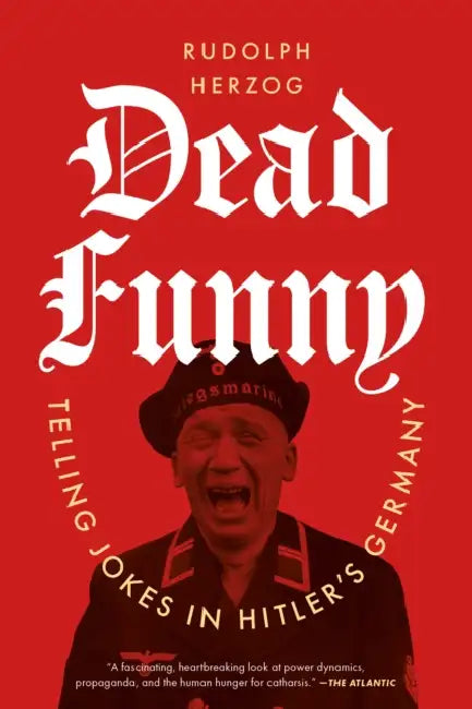 Dead Funny: Telling Jokes in Hitler's Germany by Rudolph Herzog, Jefferson Chase
