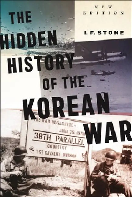 Hidden History of the Korean War: New Edition by I. F. Stone