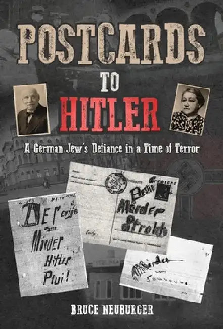 Postcards to Hitler: Despair and Courage on the Eve of the Holocaust by Bruce Neuburger
