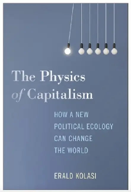 The Physics of Capitalism by Erald Kolasi