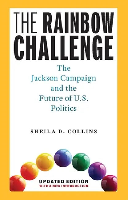 The Rainbow Challenge: The Jackson Campaign and the Future of U.S. Politics by Sheila D. Collins