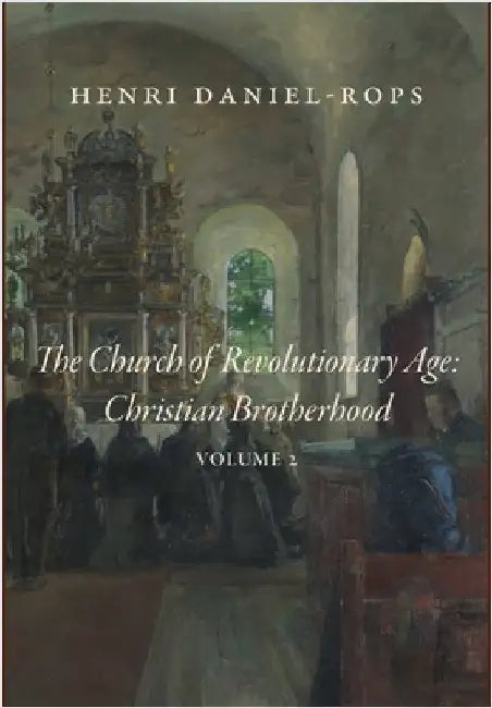 The Church of the Revolutionary Age: Christian Brotherhood, Volume 2 by Daniel-Rops, Henri
