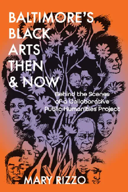 Baltimore's Black Arts Then & Now: Behind the Scenes of a Collaborative Public Humanities Project by Mary Rizzo
