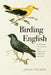 Birding English: Exploring the History of a Language Through 50 Birds by Jeremy Withers