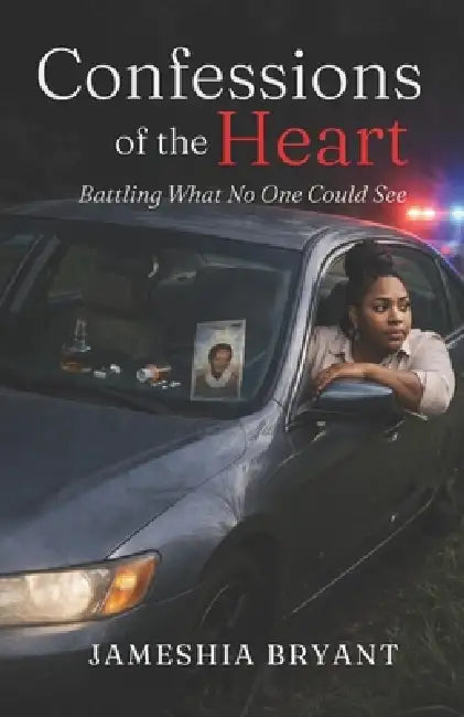 Confessions of the Heart: Battling What No One Could See by Jameshia Bryant
