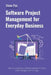 Software Project Management for Everyday Business: How to complete a software project on time, within budget, and in scope by Steve Pye