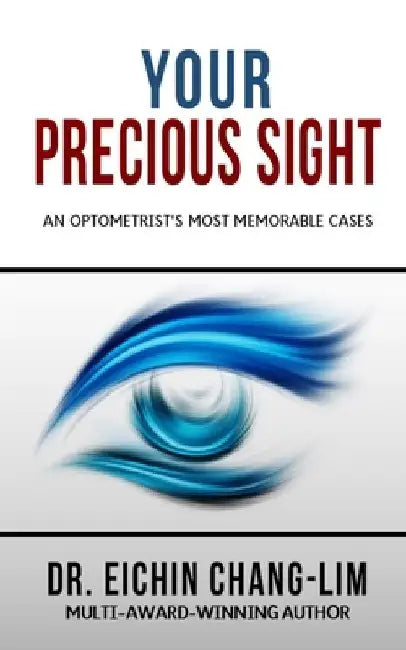 Your Precious Sight: An Optometrist's Most Memorable Cases by Eichin Chang-Lim