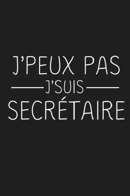 J'peux Pas J'suis Secrétaire: Cadeau Secrétaire Original by Rose Noire Publication