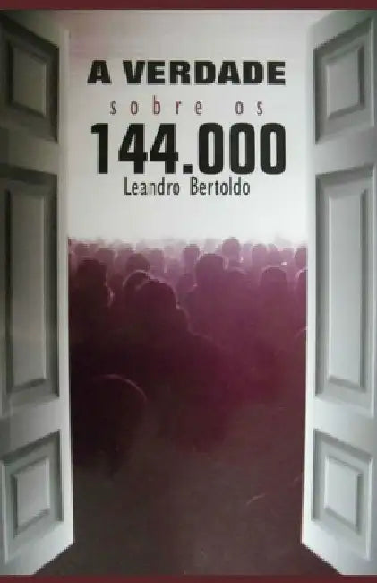 A Verdade Sobre os 144.000 by Bertoldo, Leandro
